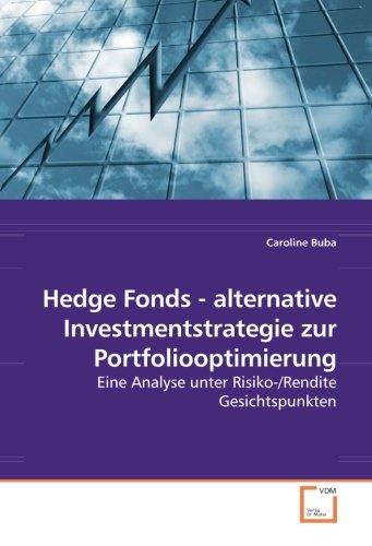 Hedge Fonds - alternative Investmentstrategie zur Portfoliooptimierung: Eine Analyse unter Risiko-/Rendite Gesichtspunkten