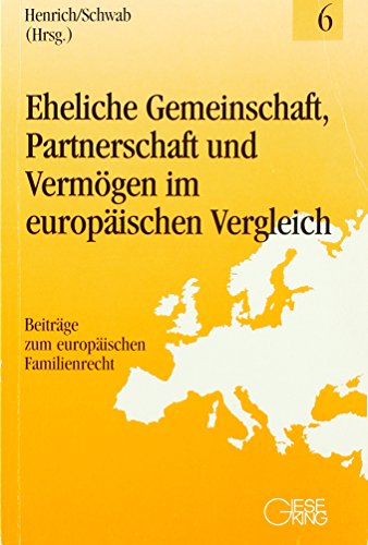 Eheliche Gemeinschaft, Partnerschaft und Vermögen im europäischen Vergleich (Beiträge zum europäischen Familienrecht)