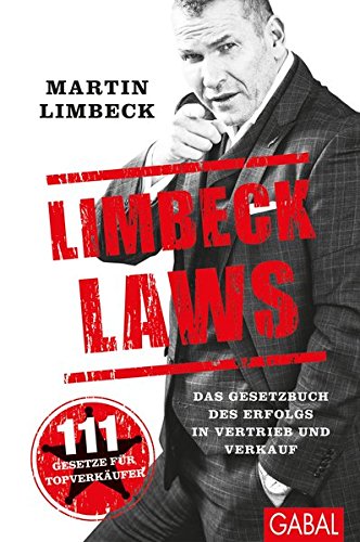 Limbeck Laws: Das Gesetzbuch des Erfolgs in Vertrieb und Verkauf. (Dein Business)