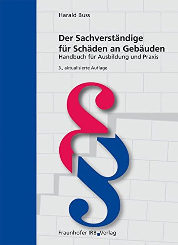 Der Sachverständige für Schäden an Gebäuden.: Handbuch für Ausbildung und Praxis.