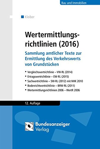 Wertermittlungsrichtlinien (2016): Sammlung amtlicher Texte zur Ermittlung des Verkehrswerts von Grundstücken. Vergleichswertrichtlinie (2014), … (2011), Wertermittlungsrichtlinien 2006