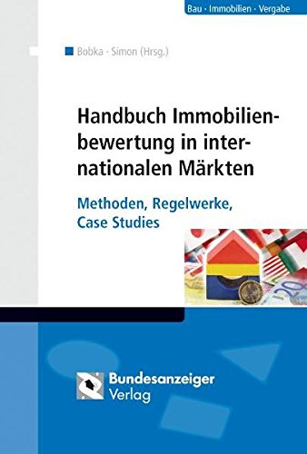 Handbuch Immobilienbewertung in internationalen Märkten: Methoden, Regelwerke, Case Studies